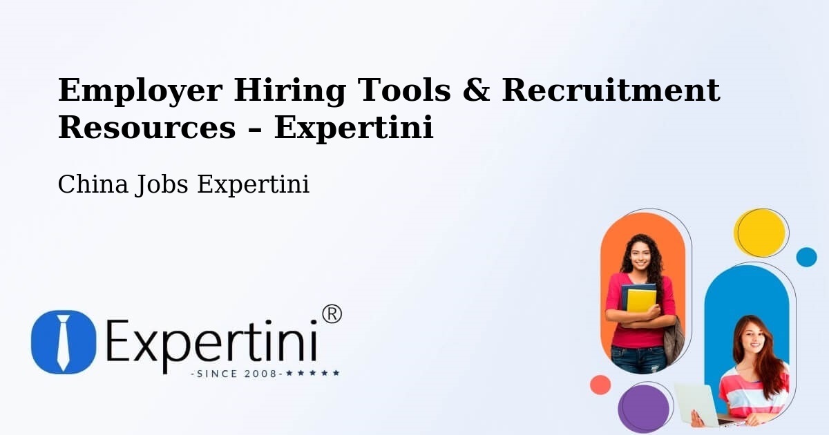 Employer Hiring Tools & Recruitment Resources – Baoding - Baoding, China Jobs Expertini