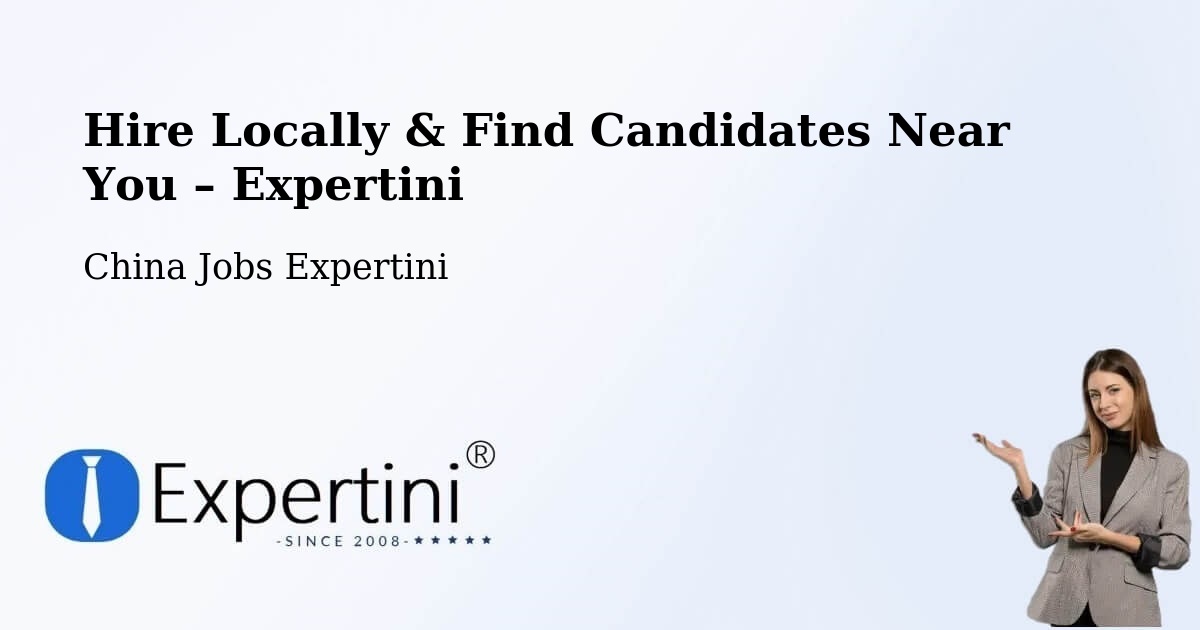 Hire Locally in Baoding – Find Qualified Candidates Near You - Baoding, China Jobs Expertini