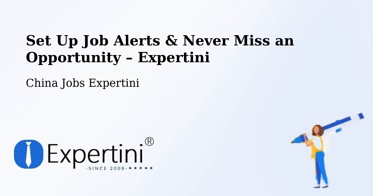 Job Alerts Guide – Get Notified About New Jobs in Baoding - Baoding, China Jobs Expertini