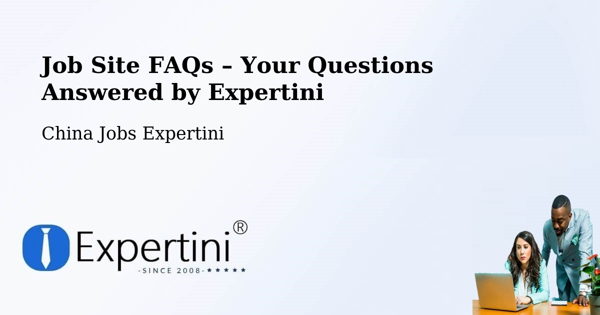 Job Site FAQs – Frequently Asked Questions – Baoding - Baoding, China Jobs Expertini