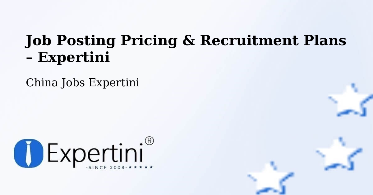 Job Posting Pricing & Recruitment Plans – Baoding - Baoding, China Jobs Expertini